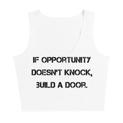 If opportunity doesn't knock, build a door. - Crop Top Motivational quotes 7811135