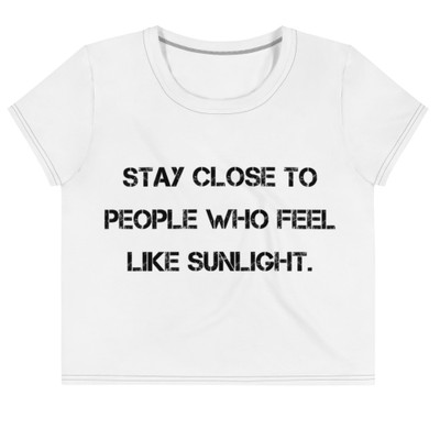 Stay close to people who feel like sunlight. - Crop Tee Motivational quotes 7811988