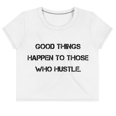 Good things happen to those who hustle. - Crop Tee Motivational quotes 7811897