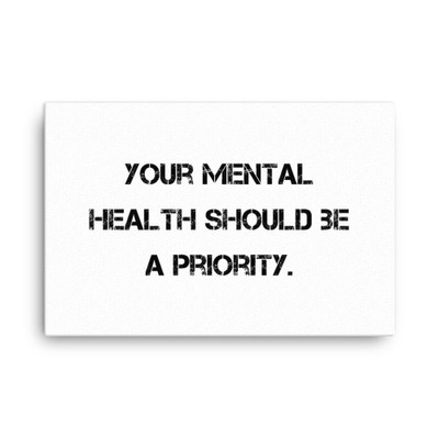 Your mental health should be a priority. - Canvas Motivational quotes 7809984