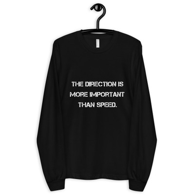 The direction is more important than speed. - Unisex Long Sleeve T-Shirt Motivational quotes 7809966