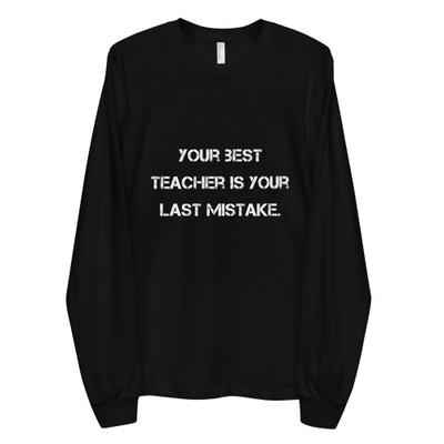 Your best teacher is your last mistake. - Unisex Long Sleeve T-Shirt Motivational quotes 7809918