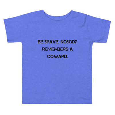 Be brave. Nobody remembers a coward. - Toddler Short Sleeve Tee Motivational quotes 7812004