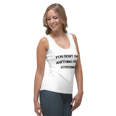 You don't gain anything from stressing. - Women's Tank Top Motivational quotes 7811128