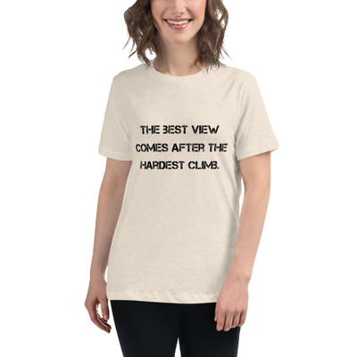 The best view comes after the hardest climb. - Women's Relaxed Short Sleeve Jersey Tee Motivational quotes 7812845