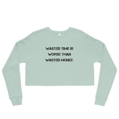 Wasted time is worse than wasted money. - Women's Fleece Crop Sweatshirt Motivational quotes 7812042