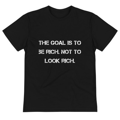 The goal is to be rich. Not to look rich. - Unisex Eco Tee Motivational quotes 7812510