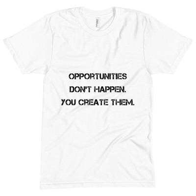 Opportunities don't happen. You create them. - Unisex Short Sleeve Crew Neck Motivational quotes 7810819