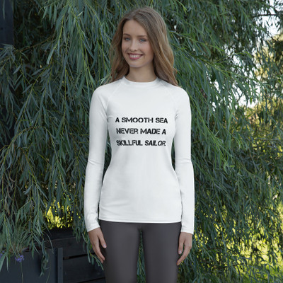 A smooth sea never made a skillful sailor. - Women's Rash Guard Motivational quotes 7811926