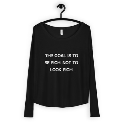 The goal is to be rich. Not to look rich. - Women's Flowy Long Sleeve Tee with 2x1 Sleeves Motivational quotes 7811242