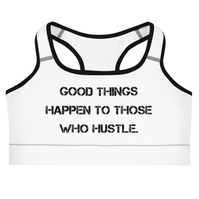 Good things happen to those who hustle. - Sports Bra Motivational quotes 7811982
