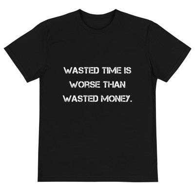 Wasted time is worse than wasted money. - Unisex Eco Tee Motivational quotes 7812503