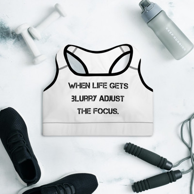 When life gets blurry adjust the focus. - Padded Sports Bra Motivational quotes 7813017