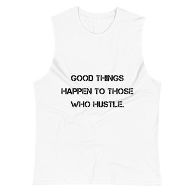 Good things happen to those who hustle. - Muscle Tank Motivational quotes 7812655