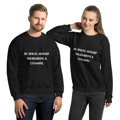 Be brave. Nobody remembers a coward. - Unisex Crewneck Sweatshirt Motivational quotes 7810588