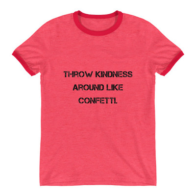 Throw kindness around like confetti. - Lightweight Ringer Tee Motivational quotes 7811354
