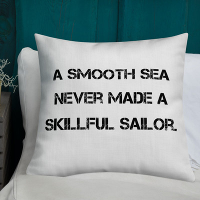 A smooth sea never made a skillful sailor. - Premium Pillow Motivational quotes 7811290