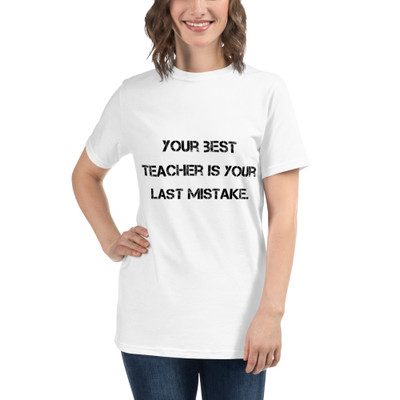 Your best teacher is your last mistake. - Unisex Organic T-Shirt Motivational quotes 7812580