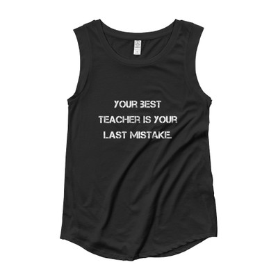 Your best teacher is your last mistake. - Ladies' Cap Sleeve T-Shirt Motivational quotes 7810753