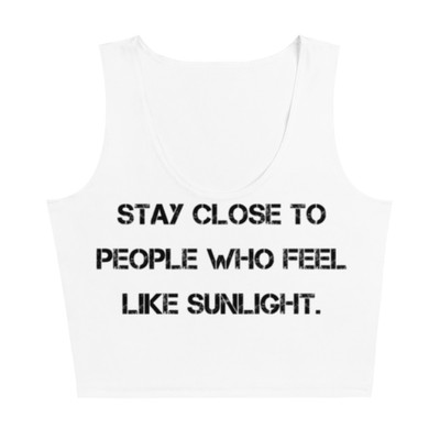 Stay close to people who feel like sunlight. - Crop Top Motivational quotes 7811167