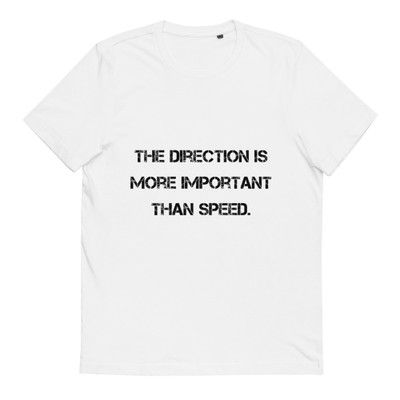 The direction is more important than speed. - Unisex Organic Cotton T-Shirt Motivational quotes 7813046