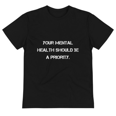 Your mental health should be a priority. - Unisex Eco Tee Motivational quotes 7812505