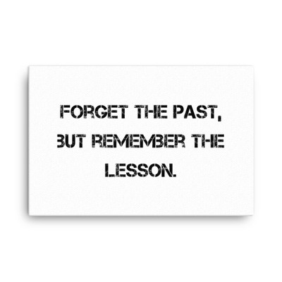Forget the past, but remember the lesson. - Canvas Motivational quotes 7810014
