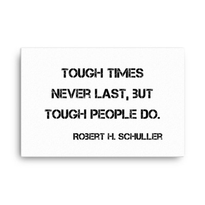 Tough times never last, but tough people do. - Robert H. Schuller - Canvas Motivational quotes 7810071