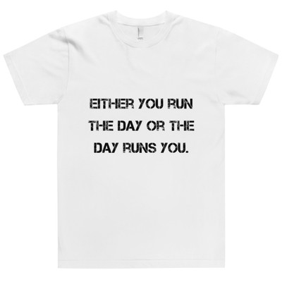 Either you run the day or the day runs you. - Unisex Short Sleeve T-Shirt Motivational quotes 7810115