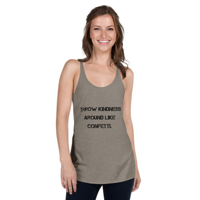 Throw kindness around like confetti. - Ladies Triblend Racerback Tank Motivational quotes 7810784