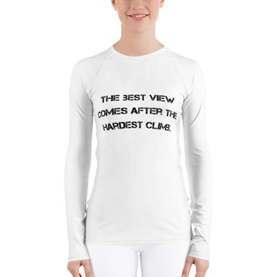 The best view comes after the hardest climb. - Women's Rash Guard Motivational quotes 7811989