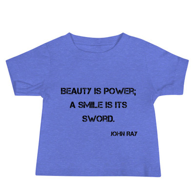 Beauty is power; a smile is its sword. - John Ray - Baby Short Sleeve Tee Motivational quotes 7811966