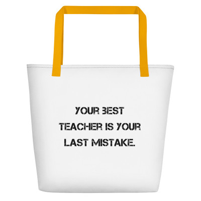 Your best teacher is your last mistake. - Beach Bag Motivational quotes 7811677