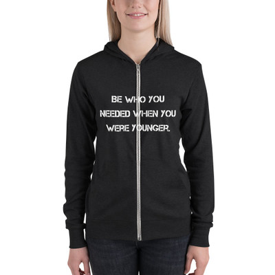 Be who you needed when you were younger. - Unisex Triblend Lightweight Zip Hoodie Motivational quotes 7811817
