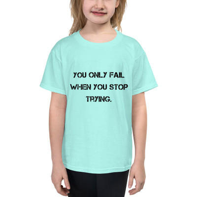 You only fail when you stop trying. - Youth Lightweight Fashion T-Shirt Motivational quotes 7810180