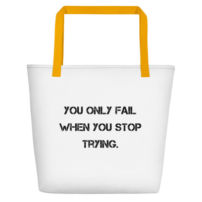 You only fail when you stop trying. - Beach Bag Motivational quotes 7811636