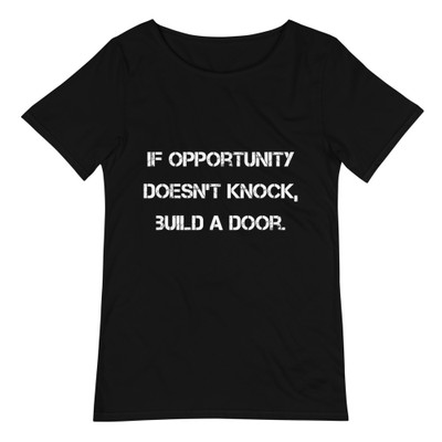 If opportunity doesn't knock, build a door. - Raw Neck Tee Motivational quotes 7812413