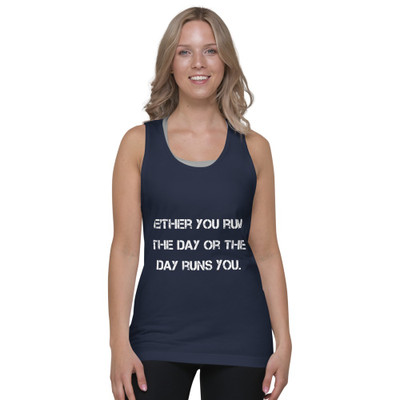 Either you run the day or the day runs you. - Fine Jersey Tank Top Unisex Motivational quotes 7810045