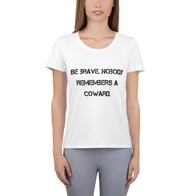 Be brave. Nobody remembers a coward. - Women's Athletic T-Shirt Motivational quotes 7812267