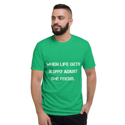 When life gets blurry adjust the focus. - Lightweight Fashion Short Sleeve T-Shirt Motivational quotes 7810112