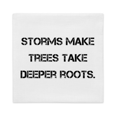 Storms make trees take deeper roots. - Premium Pillow Case Motivational quotes 7811181