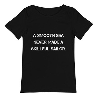 A smooth sea never made a skillful sailor. - Raw Neck Tee Motivational quotes 7812385
