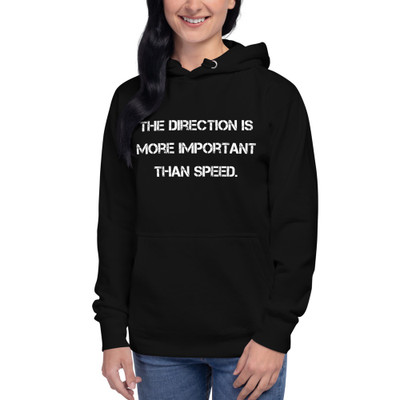 The direction is more important than speed. - Unisex Hoodie Motivational quotes 7812945