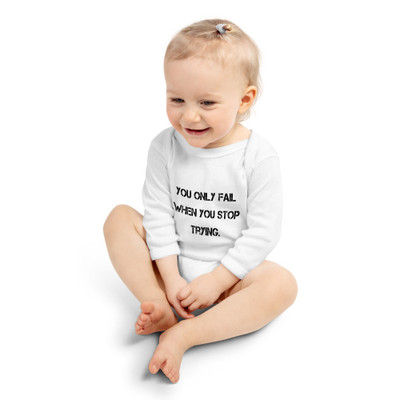You only fail when you stop trying. - Infant Long Sleeve Baby Rib Bodysuit Motivational quotes 7811322