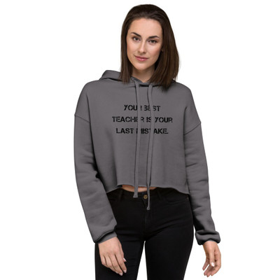 Your best teacher is your last mistake. - Women's Fleece Crop Hoodie Motivational quotes 7812141