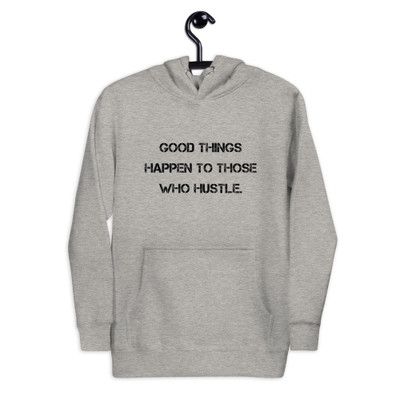 Good things happen to those who hustle. - Unisex Hoodie Motivational quotes 7812878