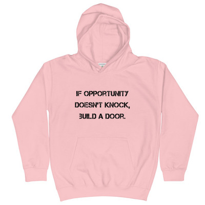 If opportunity doesn't knock, build a door. - Kids Hoodie Motivational quotes 7812905