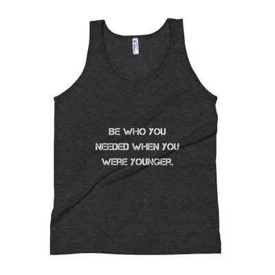 Be who you needed when you were younger. - Unisex Soft Tri-Blend Tank Motivational quotes 7810610