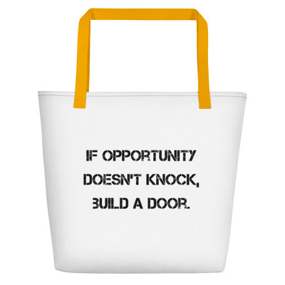 If opportunity doesn't knock, build a door. - Beach Bag Motivational quotes 7811731
