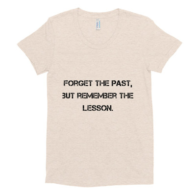Forget the past, but remember the lesson. - Women's Tri-Blend T-Shirt Motivational quotes 7810638